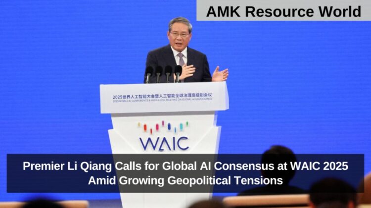 Premier Li Qiang Calls for Global AI Consensus at WAIC 2025 Amid Growing Geopolitical Tensions
