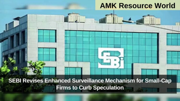 SEBI Revises Enhanced Surveillance Mechanism for Small-Cap Firms to Curb Speculation
