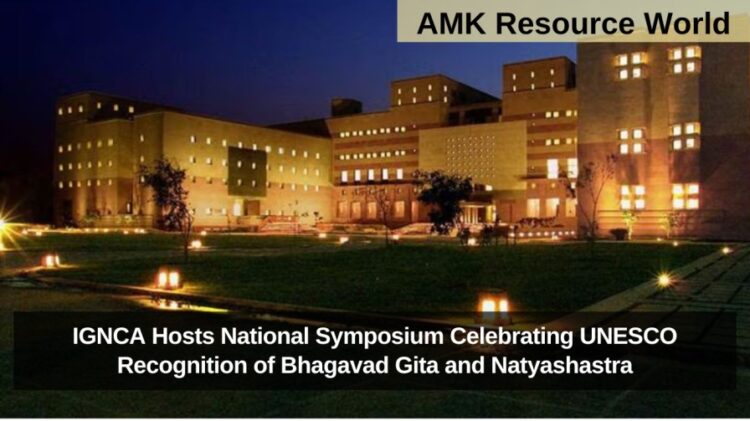 IGNCA Hosts National Symposium Celebrating UNESCO Recognition of Bhagavad Gita and Natyashastra
