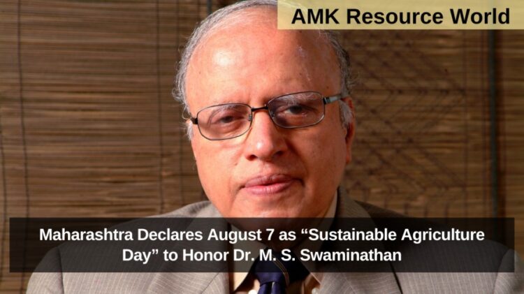 Maharashtra Declares August 7 as “Sustainable Agriculture Day” to Honor Dr. M. S. Swaminathan