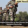 Sanjay Singhal Appointed as New Director General of Sashastra Seema Bal