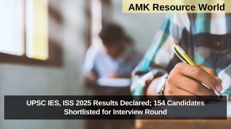UPSC IES, ISS 2025 Results Declared; 154 Candidates Shortlisted for Interview Round