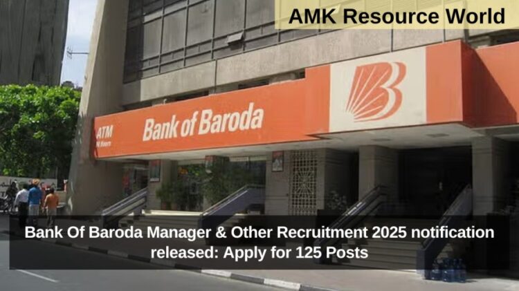 Bank Of Baroda Manager & Other Recruitment 2025 notification released: Apply for 125 Posts
