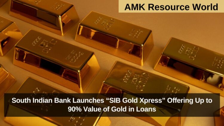 South Indian Bank Launches “SIB Gold Xpress” Offering Up to 90% Value of Gold in Loans