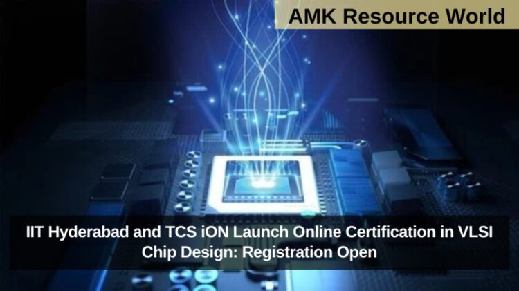 IIT Hyderabad and TCS iON Launch Online Certification in VLSI Chip Design: Registration Open