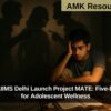 CBSE and AIIMS Delhi Launch Project MATE: Five-Day Training for Adolescent Wellness