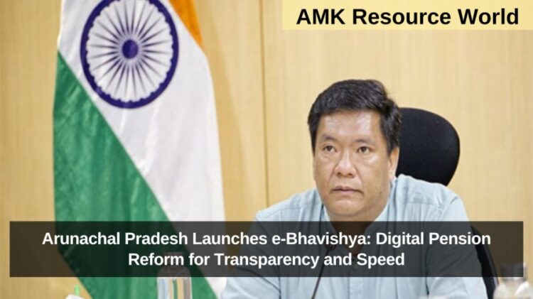 Arunachal Pradesh Launches e-Bhavishya: Digital Pension Reform for Transparency and Speed