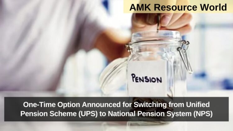 One-Time Option Announced for Switching from Unified Pension Scheme (UPS) to National Pension System (NPS)