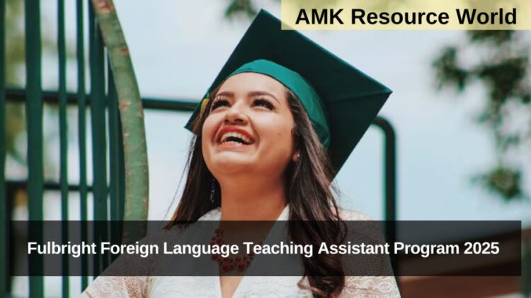 Fulbright Foreign Language Teaching Assistant Program 2025 Applications Open