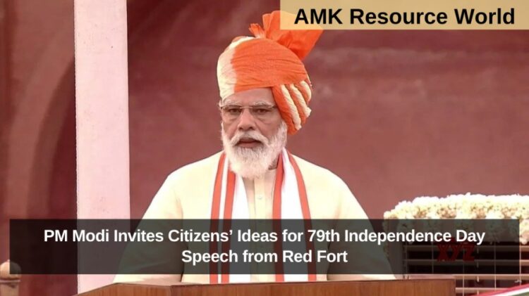 PM Modi Invites Citizens’ Ideas for 79th Independence Day Speech from Red Fort