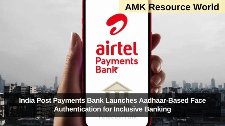 India Post Payments Bank Launches Aadhaar-Based Face Authentication for Inclusive Banking