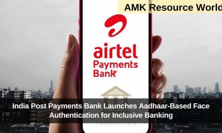 India Post Payments Bank Launches Aadhaar-Based Face Authentication for Inclusive Banking