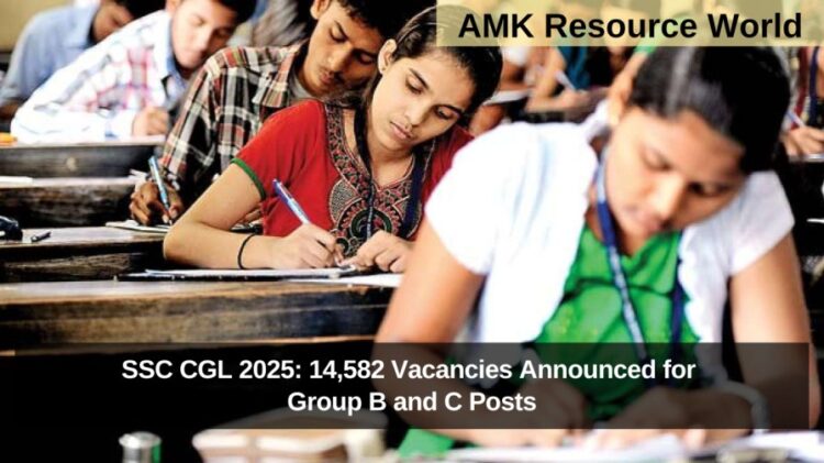 SSC CGL 2025: 14,582 Vacancies Announced for Group B and C Posts