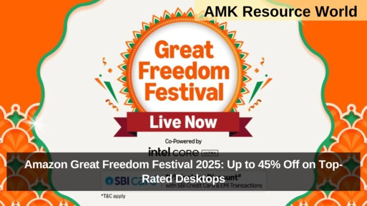 Amazon Great Freedom Festival 2025: Up to 45% Off on Top-Rated Desktops