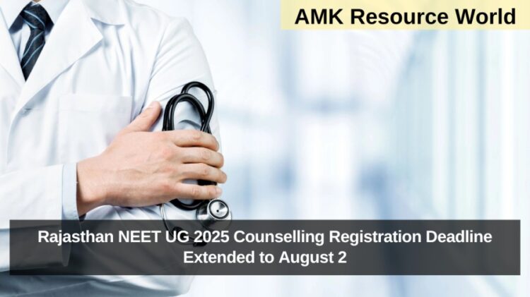 Rajasthan NEET UG 2025 Counselling Registration Deadline Extended to August 2