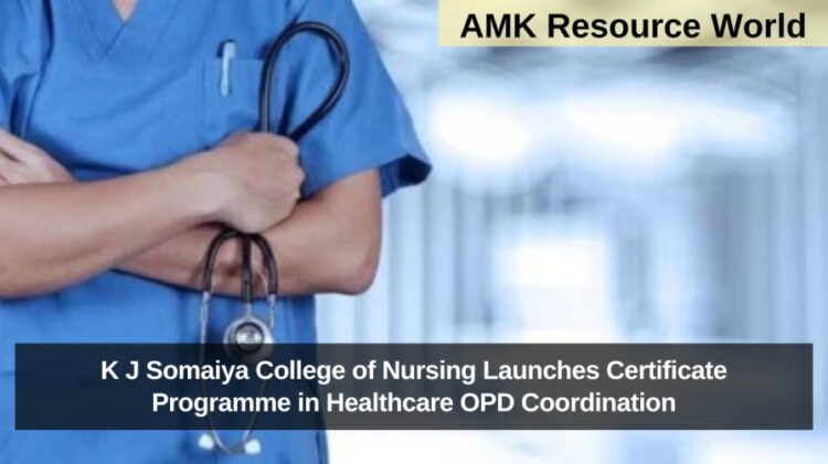 K J Somaiya College of Nursing Launches Certificate Programme in Healthcare OPD Coordination