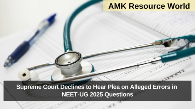 Supreme Court Declines to Hear Plea on Alleged Errors in NEET-UG 2025 Questions
