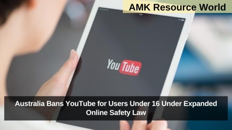 Australia Bans YouTube for Users Under 16 Under Expanded Online Safety Law