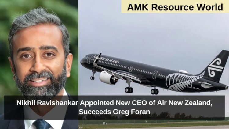 Nikhil Ravishankar Appointed New CEO of Air New Zealand, Succeeds Greg Foran