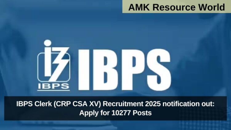 IBPS Clerk (CRP CSA XV) Recruitment 2025 notification out: Apply for 10277 Posts