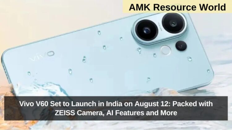 Vivo V60 Set to Launch in India on August 12: Packed with ZEISS Camera, AI Features and More