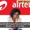 Airtel Revives Rs 399 Prepaid Plan Post-Tariff Hike with New Benefits and 5G Access