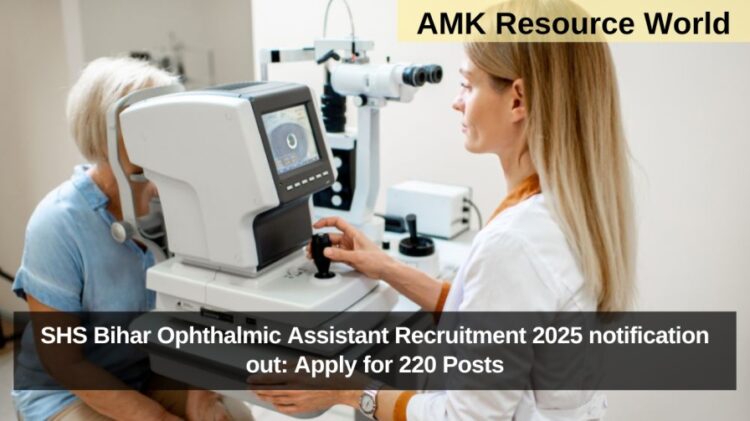 SHS Bihar Ophthalmic Assistant Recruitment 2025 notification out: Apply for 220 Posts