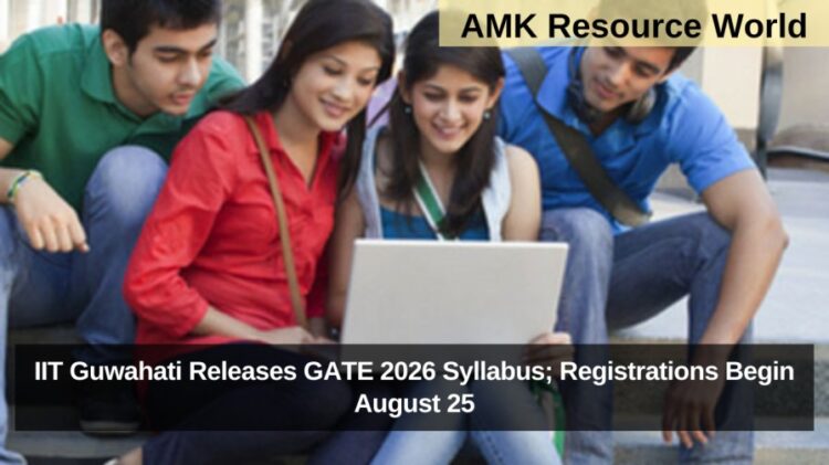 IIT Guwahati Releases GATE 2026 Syllabus; Registrations Begin August 25