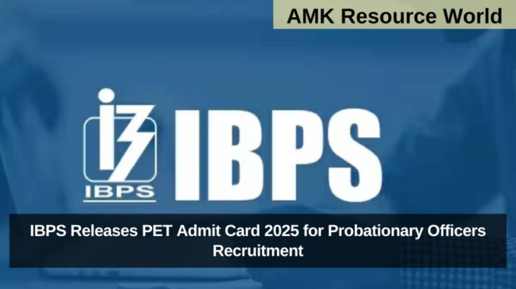 IBPS Releases PET Admit Card 2025 for Probationary Officers Recruitment