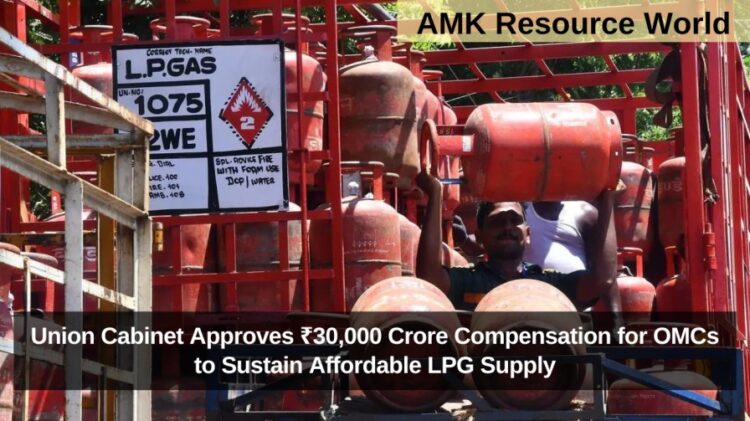 Union Cabinet Approves ₹30,000 Crore Compensation for OMCs to Sustain Affordable LPG Supply