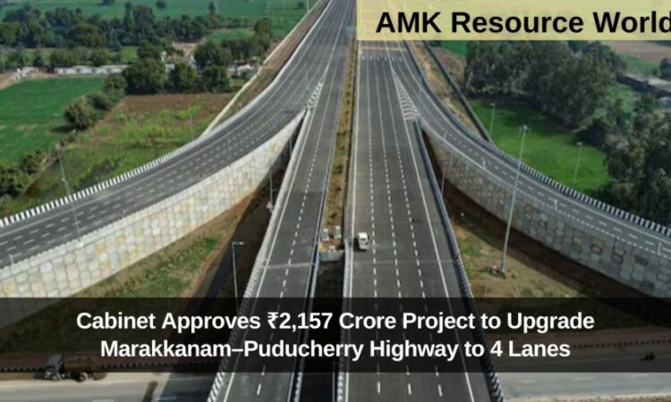 Cabinet Approves ₹2,157 Crore Project to Upgrade Marakkanam–Puducherry Highway to 4 Lanes