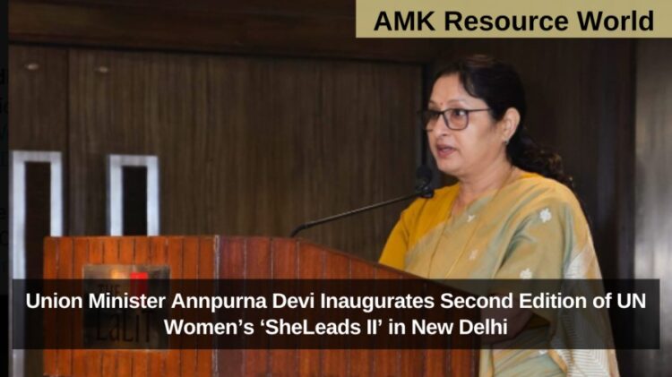 Union Minister Annpurna Devi Inaugurates Second Edition of UN Women’s ‘SheLeads II’ in New Delhi