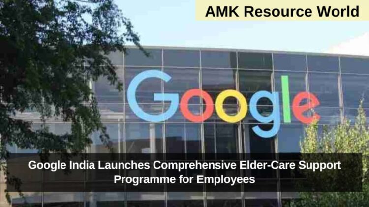 Google India Launches Comprehensive Elder-Care Support Programme for Employees