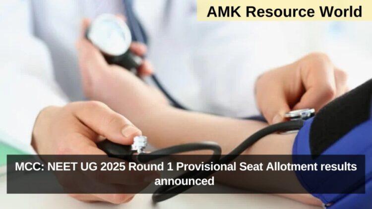 MCC: NEET UG 2025 Round 1 Provisional Seat Allotment results announced