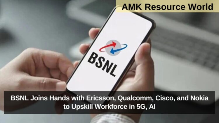 BSNL Joins Hands with Ericsson, Qualcomm, Cisco, and Nokia to Upskill Workforce in 5G, AI