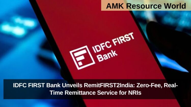 IDFC FIRST Bank Unveils RemitFIRST2India: Zero-Fee, Real-Time Remittance Service for NRIs