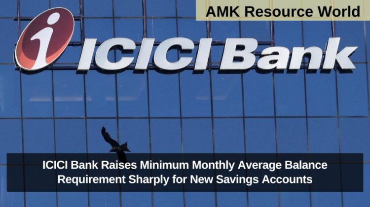 ICICI Bank Raises Minimum Monthly Average Balance Requirement Sharply for New Savings Accounts