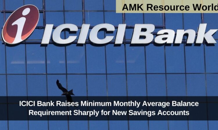 ICICI Bank Raises Minimum Monthly Average Balance Requirement Sharply for New Savings Accounts