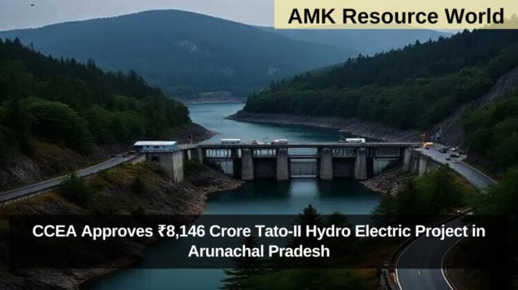 CCEA Approves ₹8,146 Crore Tato-II Hydro Electric Project in Arunachal Pradesh