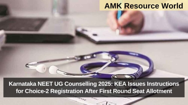 Karnataka NEET UG Counselling 2025: KEA Issues Instructions for Choice-2 Registration After First Round Seat Allotment