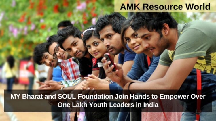 MY Bharat and SOUL Foundation Join Hands to Empower Over One Lakh Youth Leaders in India