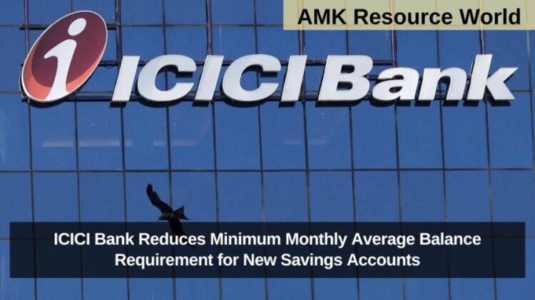 ICICI Bank Reduces Minimum Monthly Average Balance Requirement for New Savings Accounts