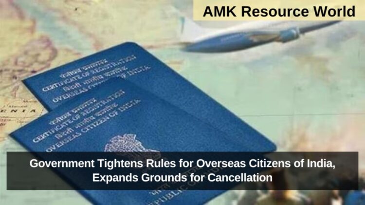 Government Tightens Rules for Overseas Citizens of India, Expands Grounds for Cancellation