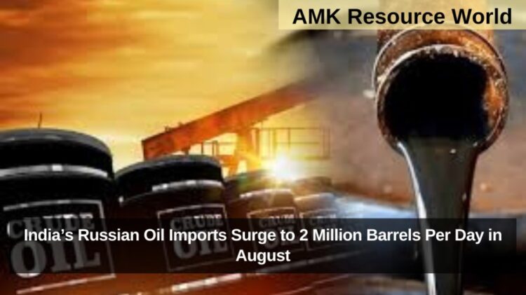 India’s Russian Oil Imports Surge to 2 Million Barrels Per Day in August