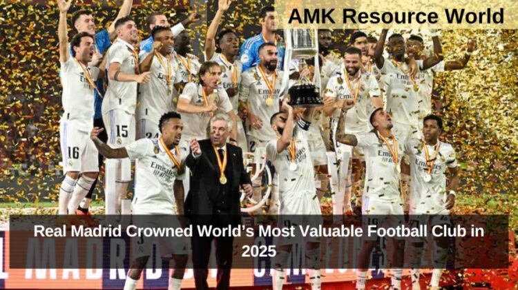 Real Madrid Crowned World’s Most Valuable Football Club in 2025