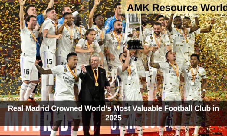 Real Madrid Crowned World’s Most Valuable Football Club in 2025