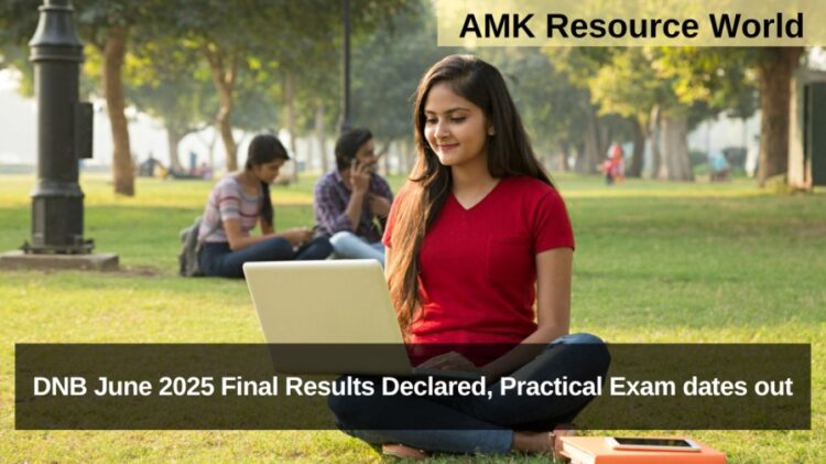 DNB June 2025 Final Results Declared, Practical Exam dates out