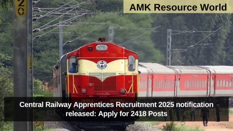 Central Railway Apprentices Recruitment 2025 notification released: Apply for 2418 Posts