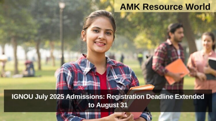 IGNOU July 2025 Admissions: Registration Deadline Extended to August 31