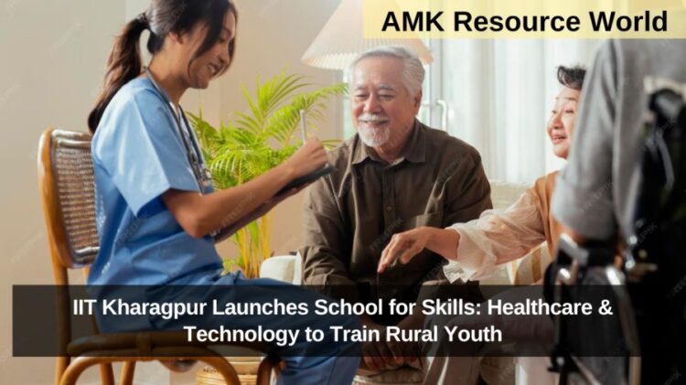 IIT Kharagpur Launches School for Skills: Healthcare & Technology to Train Rural Youth